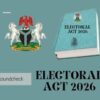 Electoral Act 2026: Varied Reactions Ahead of 2027 Elections